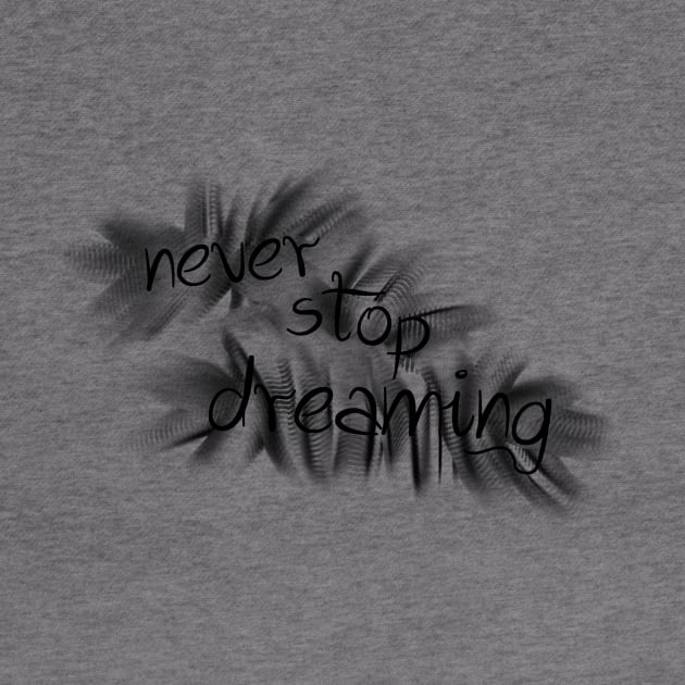 never stop dreaming by SpassmitShirts